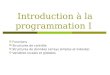 Introduction à la programmation I Fonctions Structures de contrôle Structures de données (arrays simples et indexés) Variables locales et globales