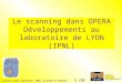 Journées Jeunes Chercheurs 2003, La Roche-en-Ardennes - 1 /16 - Perrine Royole-Degieux Le scanning dans OPERA Développements au laboratoire de LYON (IPNL)
