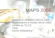 MAPS 2005 (2 Février 2005) - Supervisé : A. Kosmicki – Superviseur : M. Poehler MAPS 2005 - Repartition du travail 2004 et 2005 - Modélisations et etudes