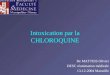 Intoxication par la CHLOROQUINE De MATTEIS Olivier DESC réanimation médicale 13-12-2004 Marseille