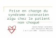 Prise en charge du syndrome coronarien aigu chez le patient non choqué Karine Berger (Grenoble) DESC Réanimation Médicale 2 au 6 juin 2008 - Clermont-Ferrand