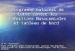 Programme national de lutte contre les Infections Nosocomiales et tableau de bord Dr Ph. Berthelot Unité dhygiène inter hospitalière, service des maladies