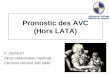 Pronostic des AVC (Hors LATA) F. XERIDAT DESC Réanimation médicale Clermont Ferrand Juin 2008