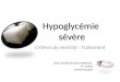 Hypoglycémie sévère Critères de sévérité - Traitement DESC de Réanimation Médicale 1 ière année David Morquin
