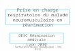 Prise en charge respiratoire du malade neuromusculaire en réanimation DESC Réanimation médicale Lyon 2010 Sanfiorenzo Céline (pneumologue – CHU NICE)