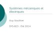 Systèmes mécaniques et électriques Guy Gauthier SYS-823 : Été 2014