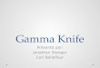 Gamma Knife Présenté par: Jonathan Stenger Carl Bellefleur