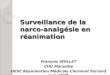 Surveillance de la narco- analgésie en réanimation François VOILLET CHU Marseille DESC Réanimation Médicale Clermont Ferrand Juin 2008