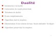 1 Dualité Introduction à la dualité. Construction du couple primal-dual. Théorèmes de dualité. Écarts complémentaires. Algorithme dual du simplexe. Détermination
