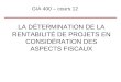 LA DÉTERMINATION DE LA RENTABILITÉ DE PROJETS EN CONSIDÉRATION DES ASPECTS FISCAUX GIA 400 – cours 12