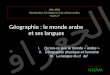 الجغرافية ARA 1002 Introduction à la langue et à la culture arabes - cours 2 - Géographie : le monde arabe et ses langues S t e f a n W i n t e r I.Quest-ce