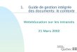 1.Guide de gestion intégrée des documents: le contexte Webéducation sur les intranets 21 Mars 2002