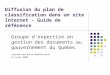 Diffusion du plan de classification dans un site Internet - Guide de référence Groupe d'expertise en gestion des documents au gouvernement du Québec Journée-rencontre
