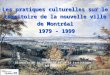 Les pratiques culturelles sur le territoire de la nouvelle ville de Montréal 1979 - 1999 1979 - 1999 Rosaire Garon Direction de la recherche et de la statistique