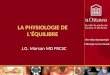 LA PHYSIOLOGIE DE LÉQUILIBRE J.G. Marsan MD FRCSC