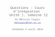 Questions – Cours dintégration Unité 1, semaine 12 Dr Mélissa Toupin metoupin@toh.on.ca Vendredi 4 avril 2014