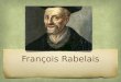 François Rabelais. Biographie - 1494 : naissance à la métairie de «la Devinière» de François Rabelais, fils dAntoine Rabelais, avocat à Chinon