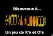 Bienvenue à... Un jeu de Xs et Os. Another Presentation © 2000 - All rights Reserved markedamon@hotmail.com