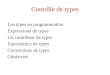 Contrôle de types Les types en programmation Expressions de types Un contrôleur de types Equivalence de types Conversions de types Généricité