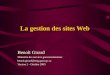 La gestion des sites Web Benoît Girard Ministère des services gouvernementaux benoit.girard@msg.gouv.qc.ca Version 2 - Octobre 2005