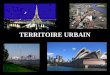 TERRITOIRE URBAIN. Définition de « urbain» Selon statistique Canada, pour quune région soit considérée comme zone urbaine il doit y avoir au moins 1000