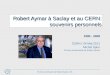 Robert Aymar à Saclay et au CERN: souvenirs personnels 1990 - 2008 CERN / 24 Mai 2011 Michel Spiro 75 ème anniversaire de Robert Aymar 75 ème anniversaire