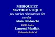 MUSIQUE ET MATHEMATIQUE jeu sur les résonances des cordes Alain Baldocchi ENMD Lorient Laurent Mazliak Université Paris VI