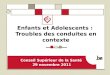 1 Enfants et Adolescents : Troubles des conduites en contexte Conseil Supérieur de la Santé 29 novembre 2011