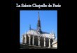 La Sainte Chapelle est avant tout une gigantesque châsse destinée à recevoir les reliques de la crucifixion. Saint Louis rachète en 1239 la couronne