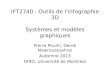 IFT2740 : Outils de l'infographie 3D Systèmes et modèles graphiques Pierre Poulin, Derek Nowrouzezahrai Automne 2013 DIRO, Université de Montréal
