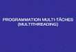 PROGRAMMATION MULTI-TÂCHES (MULTITHREADING). IFT10202 OBJECTIFS Comprendre comment un programme peut être fragmenté et exécuté en parallèle. Apprendre