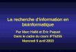 La recherche dinformation en bioinformatique Par Marc Hallé et Éric Paquet Dans le cadre du cours IFT6255 Mercredi 9 avril 2003