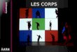 LES CORPS. Les Corps est un module comportementale numérique qui accueille 10 dispositifs différents. A chaque tableau sa spécificité mais le point commun