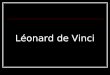 Léonard de Vinci. Leonard de Vinci Léonard de Vinci était un peintre, inventeur, sculpteur, architecte, scientifique, anatomiste, urbaniste, botaniste,