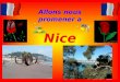 Nice Allons nous promener a. Nice Peuplé de 350 000 habitants, Nice, préfecture des Alpes maritimes, est située au pied des Alpes en bordure de la mer