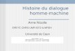 Histoire du dialogue homme- machine Anne Nicolle GREYC CNRS-UMR 6072 & MRSH Université de Caen