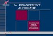 1 Région wallonne Le FINANCEMENT ALTERNATIF Michel COLLINGE Salon des mandataires Marche-en-Famenne, les 15-16 février 2007