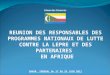 Union des Comores REUNION DES RESPONSABLES DES PROGRAMMES NATIONAUX DE LUTTE CONTRE LA LEPRE ET DES PARTENAIRES EN AFRIQUE DAKAR, SENEGAL Du 27 AU 29 JUIN