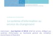 1 Le pilotage de la transformation Le système dinformation au service du changement Intervenant : Jean-Baptiste LE BRUN (Chef de service, délégué aux systèmes