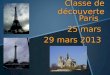 Classe de découverte Paris 25 mars 29 mars 2013. Lencadrement M Alain Versange CM2-1 M Alain Versange CM2-1 M Laurent Auriacombe CM2-2 M Laurent Auriacombe