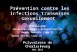 Prévention contre les infections transmises sexuellement Réalisé par: Daniella Carriera Bernard(sec.3) Megan Paradis (sec.3) Tania Seffal (sec.3) Polyvalente