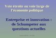 François MARTOU - 14/11/2003 Voie étroite ou voie large de léconomie politique Entreprise et innovation : de Schumpeter aux questions actuelles