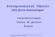 © N. Beaudoin, Réseau des femmes d'affaires du Québec et L. St-Cyr, Chaire développement et relève de la PME, HEC1 Entrepreneuriat féminin Une force économique