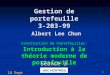 0 Gestion de portefeuille 3-203-99 Albert Lee Chun Introduction à la théorie moderne de portefeuille Construction de Portefeuilles: Introduction à la théorie