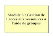 Module 5 : Gestion de l'accès aux ressources à l'aide de groupes