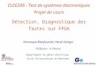 ELE6306 : Test de systèmes électroniques Projet de cours Détection, Diagnostique des fautes sur FPGA Véronique Manfoumbi; Hervé Achigui Professeur : A