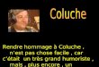 Rendre hommage à Coluche, nest pas chose facile, car cétait un très grand humoriste, mais, plus encore, un formidable humaniste