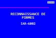 RECONNAISSANCE DE FORMES IAR-6002. Sélection et/ou extraction des caractéristiques u Introduction u Critères dévaluation de caractéristiques u Sélection