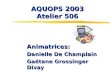 AQUOPS 2003 Atelier 506 Animatrices: Danielle De Champlain Gaétane Grossinger Divay