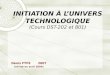 INITIATION À LUNIVERS TECHNOLOGIQUE (Cours DST-202 et 801) Denis FYFE 2007 (révisé en avril 2009)
